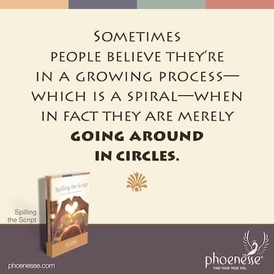 Sometimes people believe they are in a growing process—which is a spiral—when in fact they are merely going around in circles.