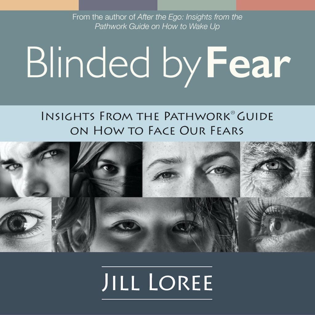 Blinded by Fear spiritual podcasts: Insights From the Pathwork® Guide on How to Face Our Fears