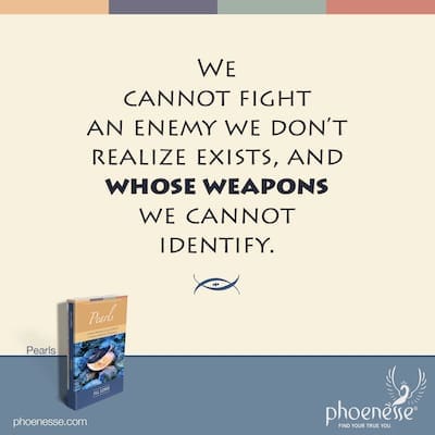 We can’t fight an enemy we don’t realize exists, and whose weapons we can’t identify.